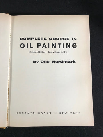 Complete Course In Oil Painting - Olle Nordmark 1960 Bonanza Books