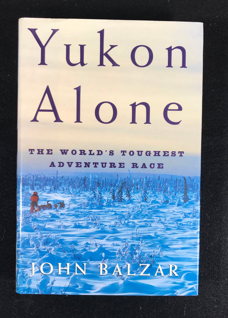 Yukon Alone The World's Toughest Adventure Race John Balzar HB DJ 1st dog sled