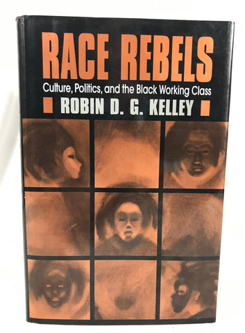 Race Rebels Culture Politics and the Black Working Class Robin Kelley 1994 HB DJ